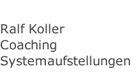 Ralf Koller          Coaching Systemaufstellungen